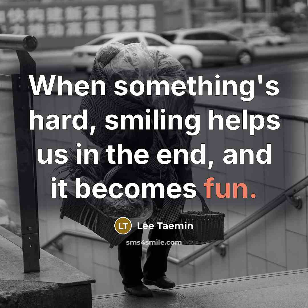 “When something's hard, smiling helps us in the end, and…” quote by Lee Taemin