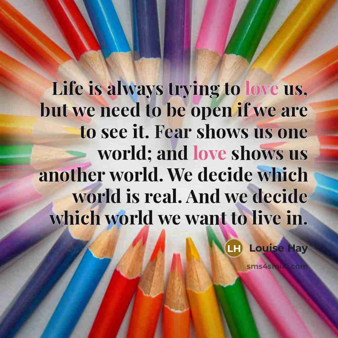 “Life is always trying to love us, but we need…” quote by Louise Hay