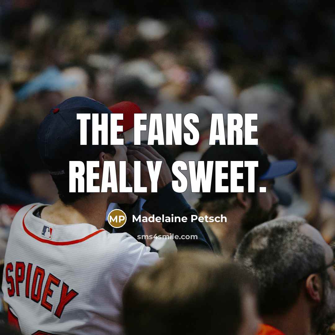 “The fans are really sweet.…” quote by Madelaine Petsch