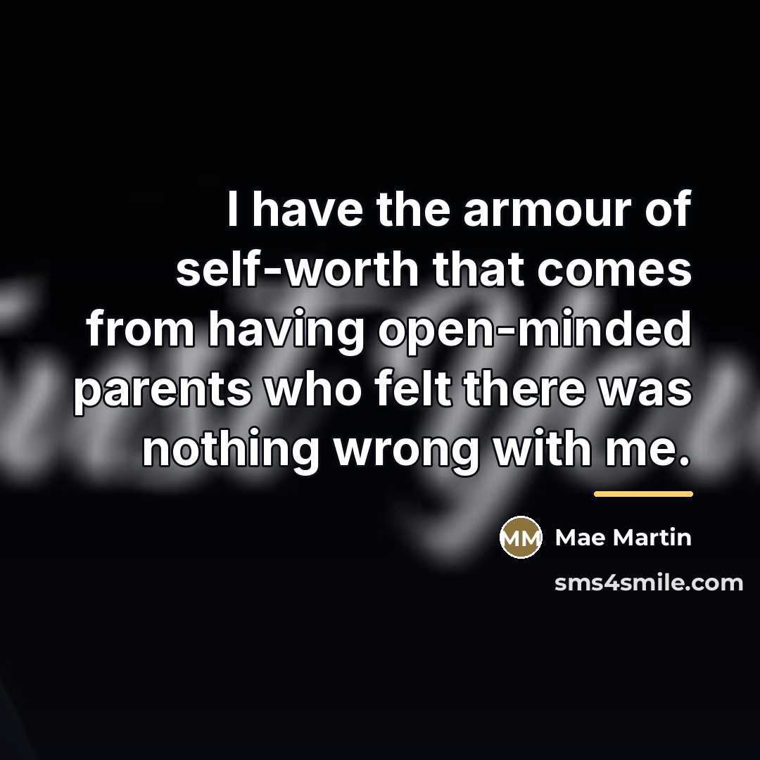 “I have the armour of self-worth that comes from having…” quote by Mae Martin