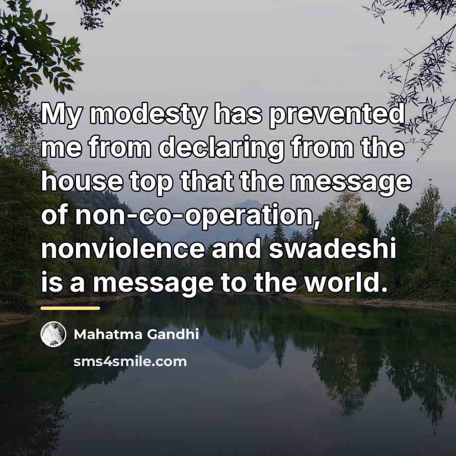 “My modesty has prevented me from declaring from the house…” quote by Mahatma Gandhi