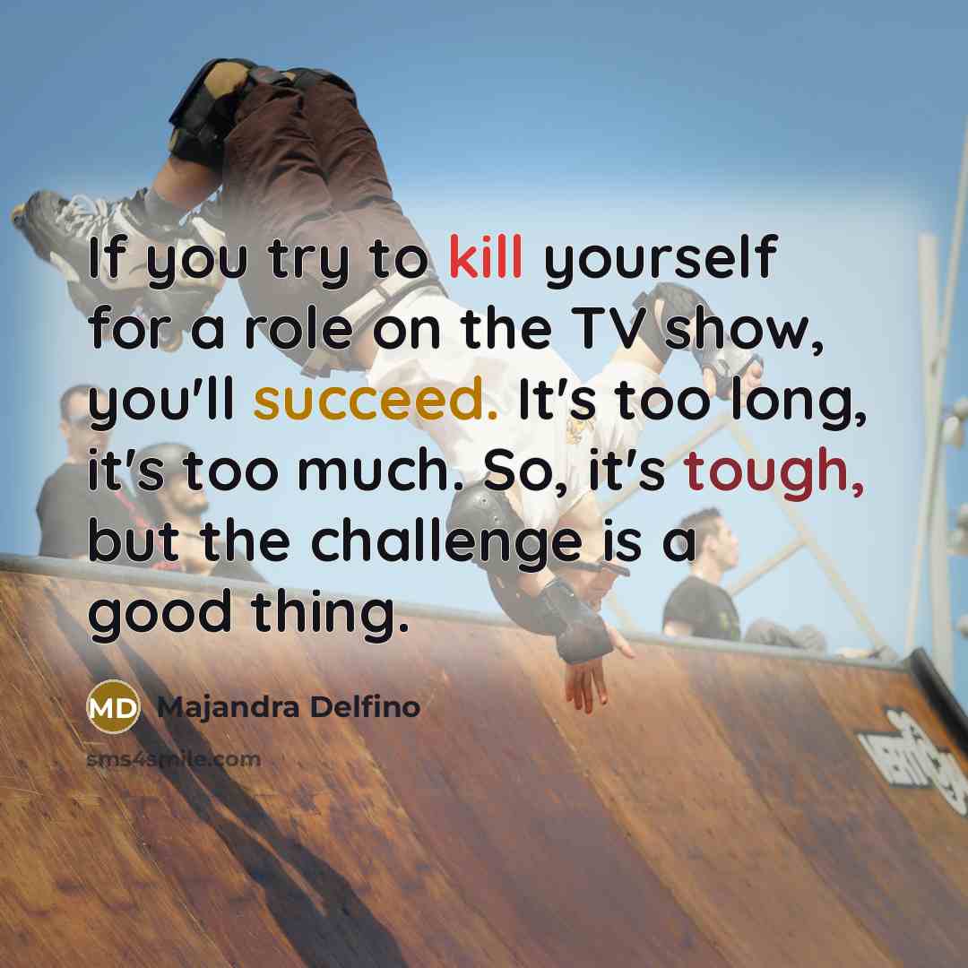 “If you try to kill yourself for a role on…” quote by Majandra Delfino