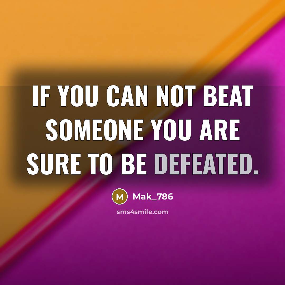 “If you can not beat someone you are sure to…” quote by Mak_786