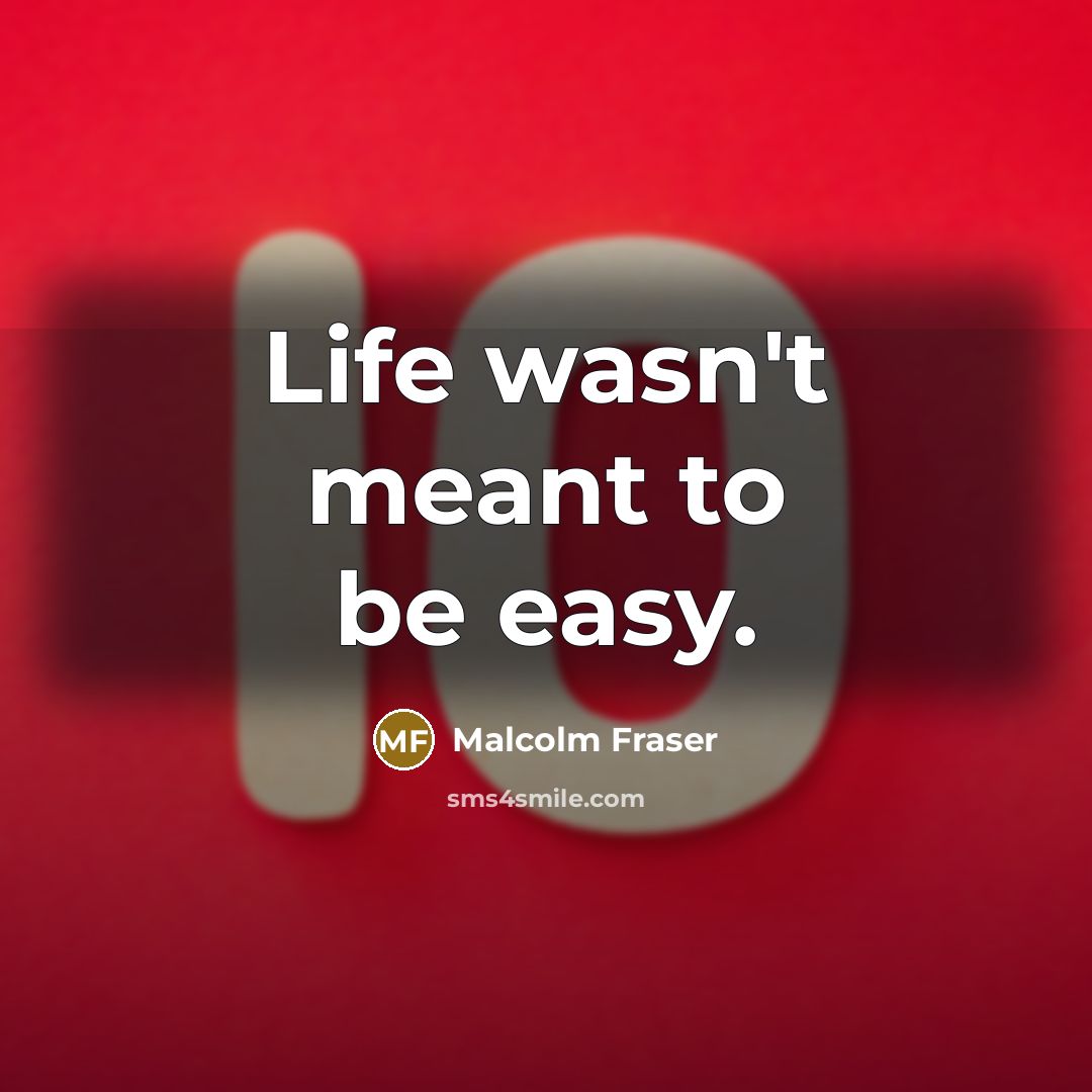 “Life wasn't meant to be easy.…” quote by Malcolm Fraser