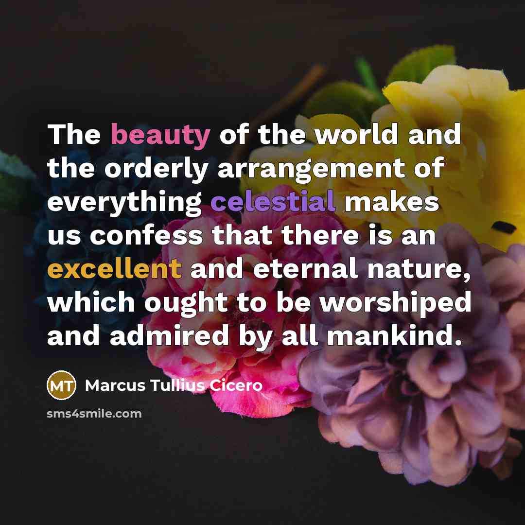 “The beauty of the world and the orderly arrangement of…” quote by Marcus Tullius Cicero