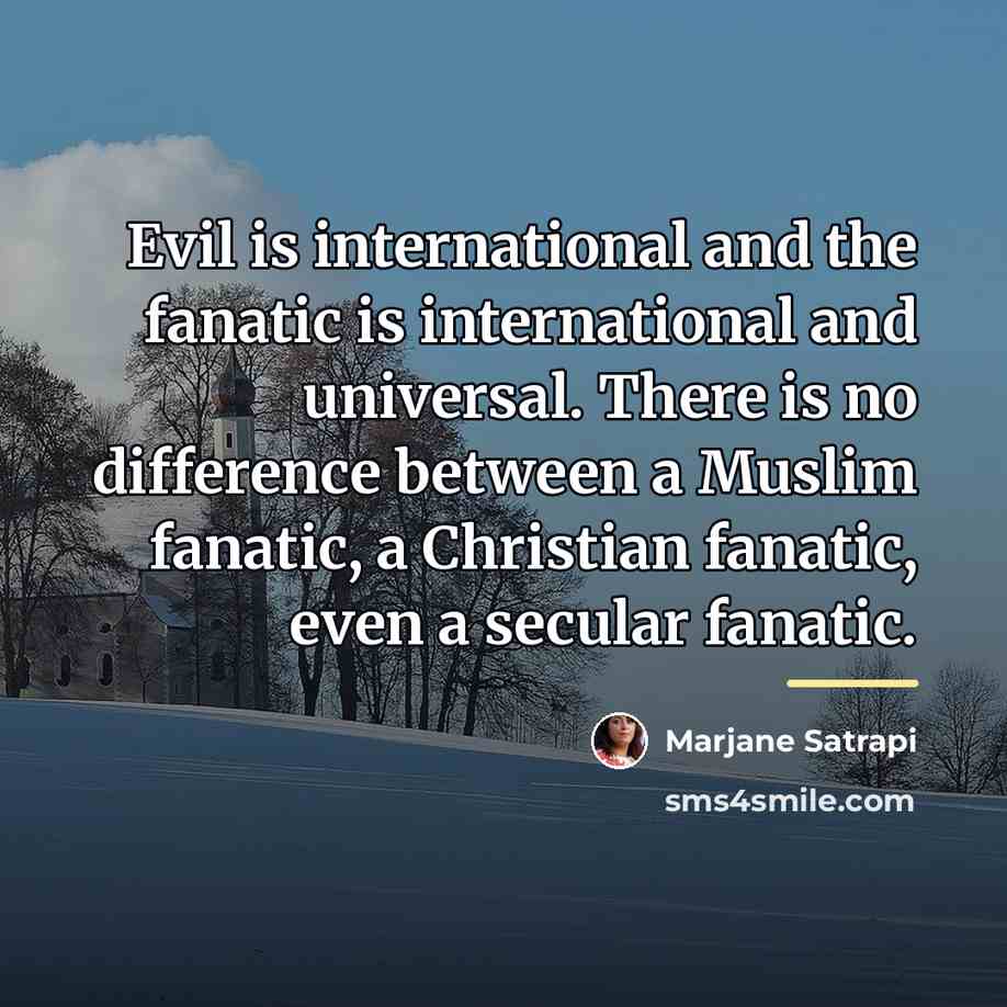 “Evil is international and the fanatic is international and universal.…” quote by Marjane Satrapi