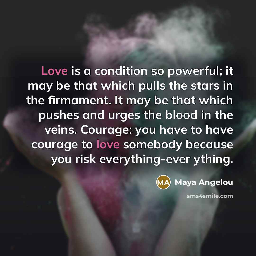“Love is a condition so powerful; it may be that…” quote by Maya Angelou