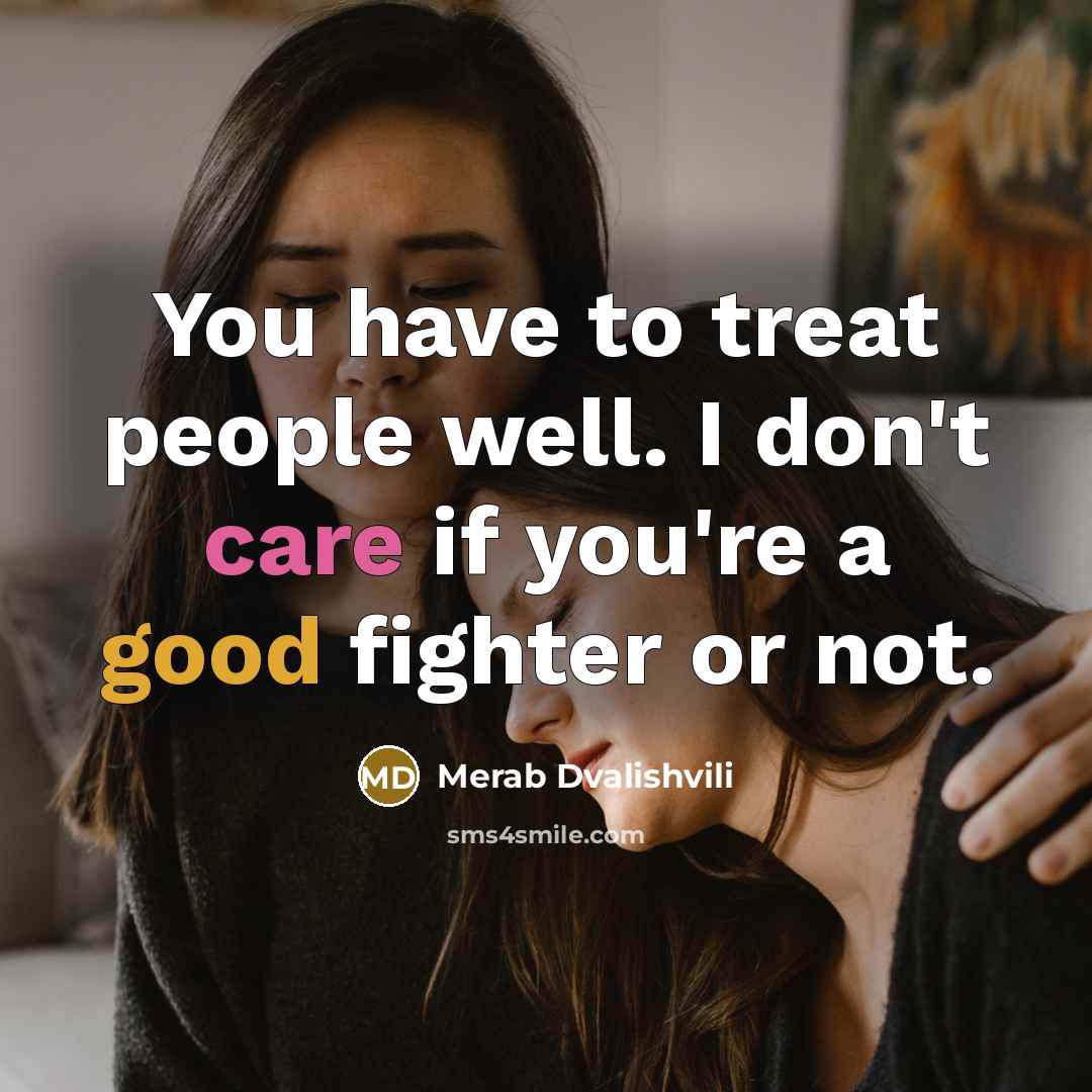 “You have to treat people well. I don't care if…” quote by Merab Dvalishvili