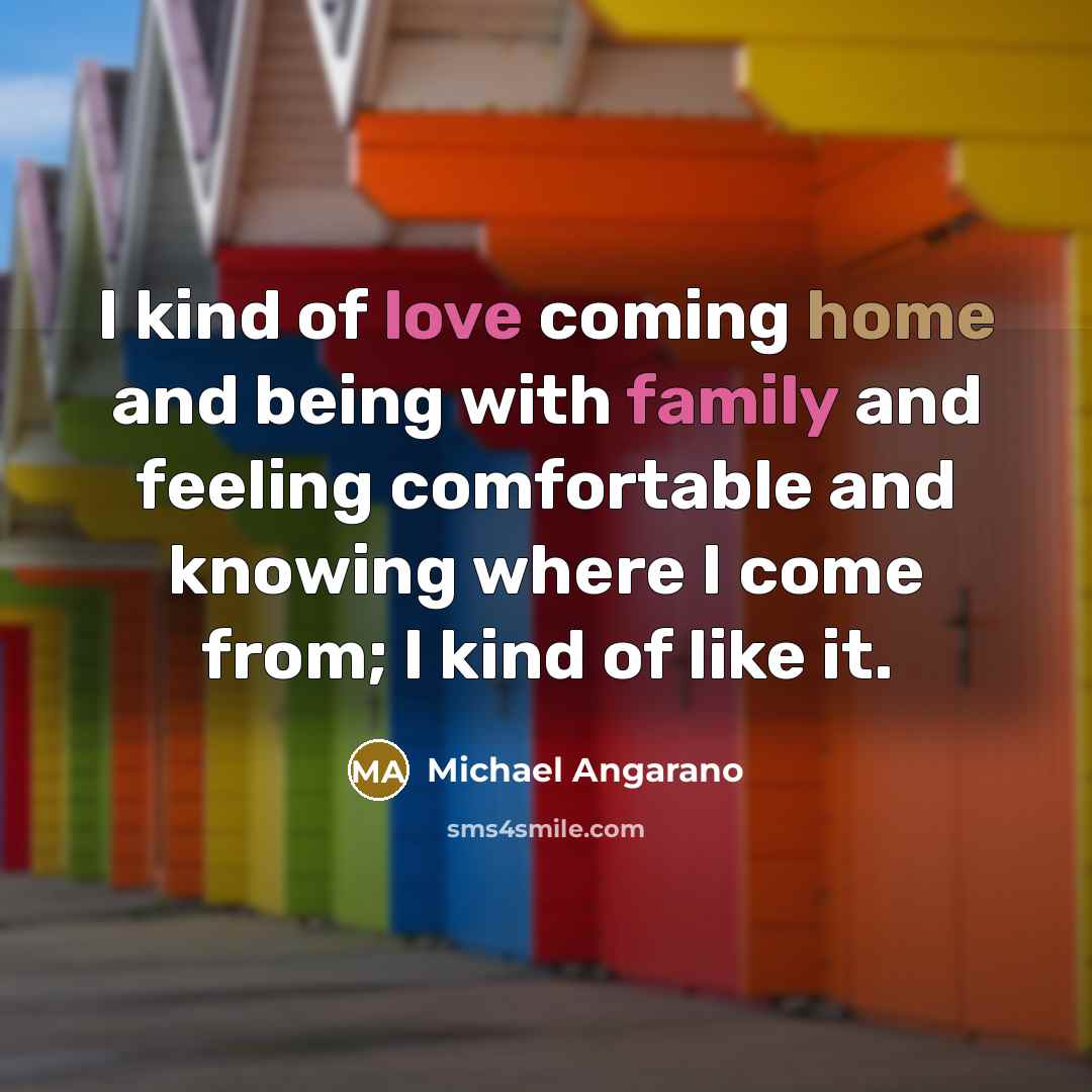 “I kind of love coming home and being with family…” quote by Michael Angarano