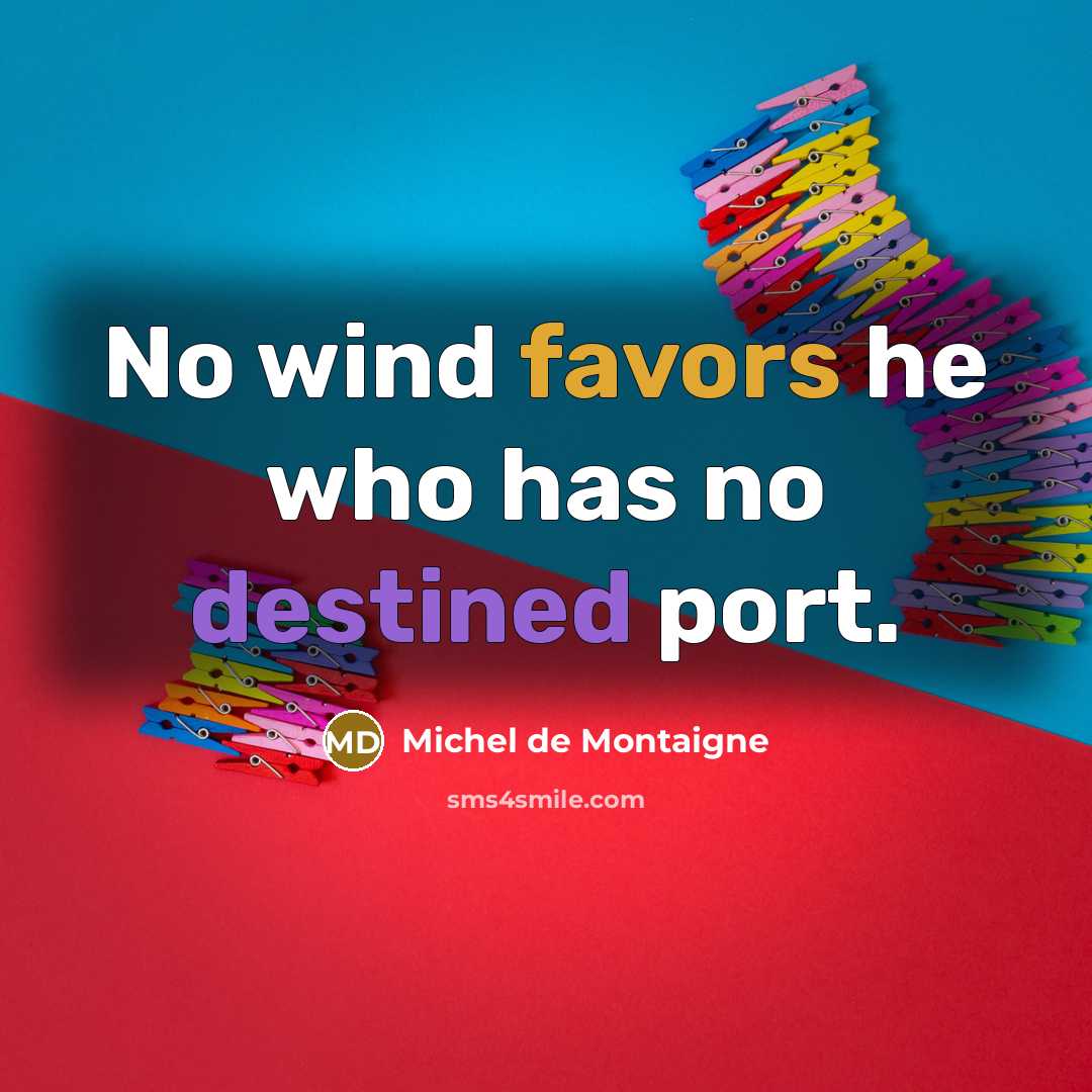 “No wind favors he who has no destined port.…” quote by Michel de Montaigne