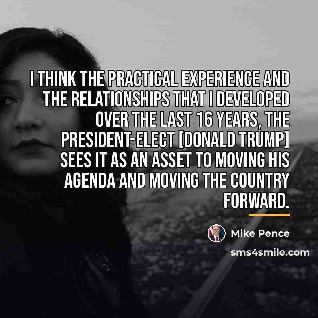 “I think the practical experience and the relationships that I…” quote by Mike Pence