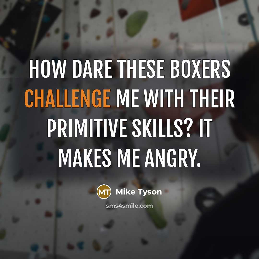 “How dare these boxers challenge me with their primitive skills?…” quote by Mike Tyson