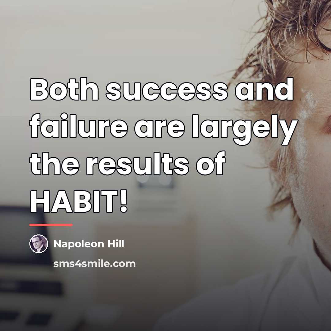 “Both success and failure are largely the results of HABIT!…” quote by Napoleon Hill