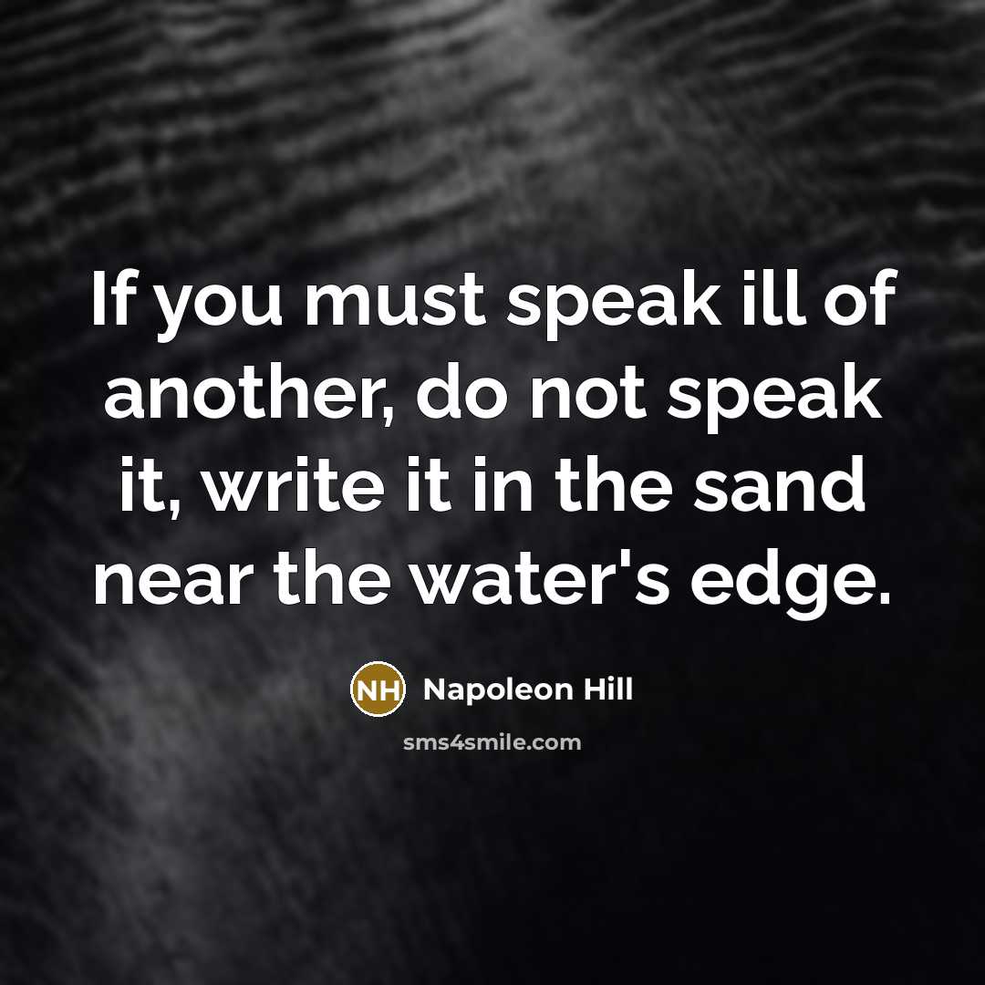 “If you must speak ill of another, do not speak…” quote by Napoleon Hill