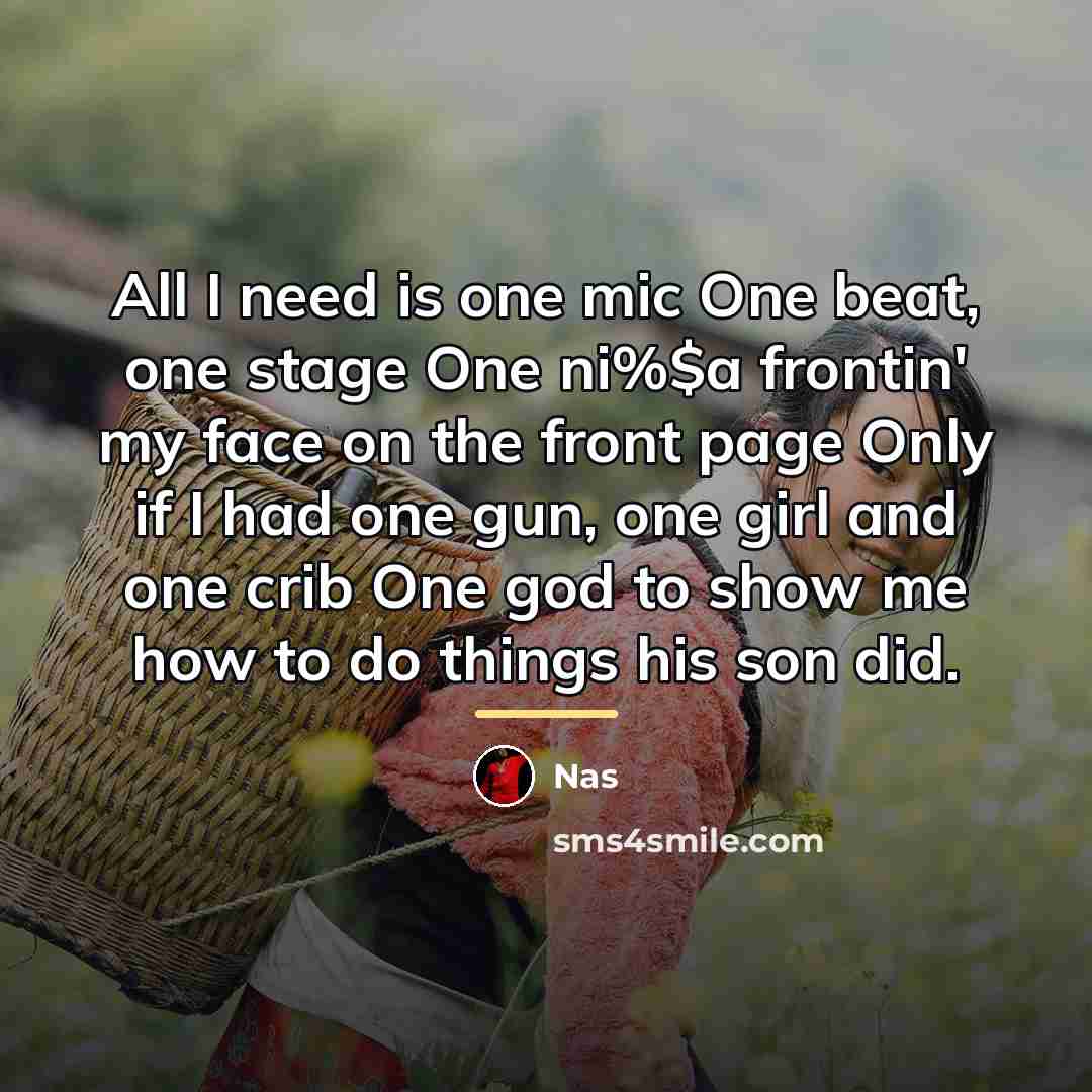 “All I need is one mic One beat, one stage…” quote by Nas