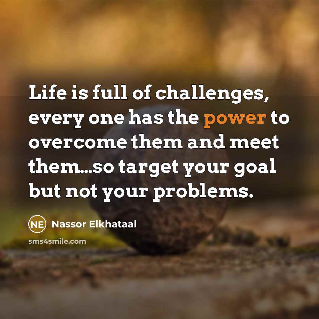 “Life is full of challenges, every one has the power…” quote by Nassor Elkhataal