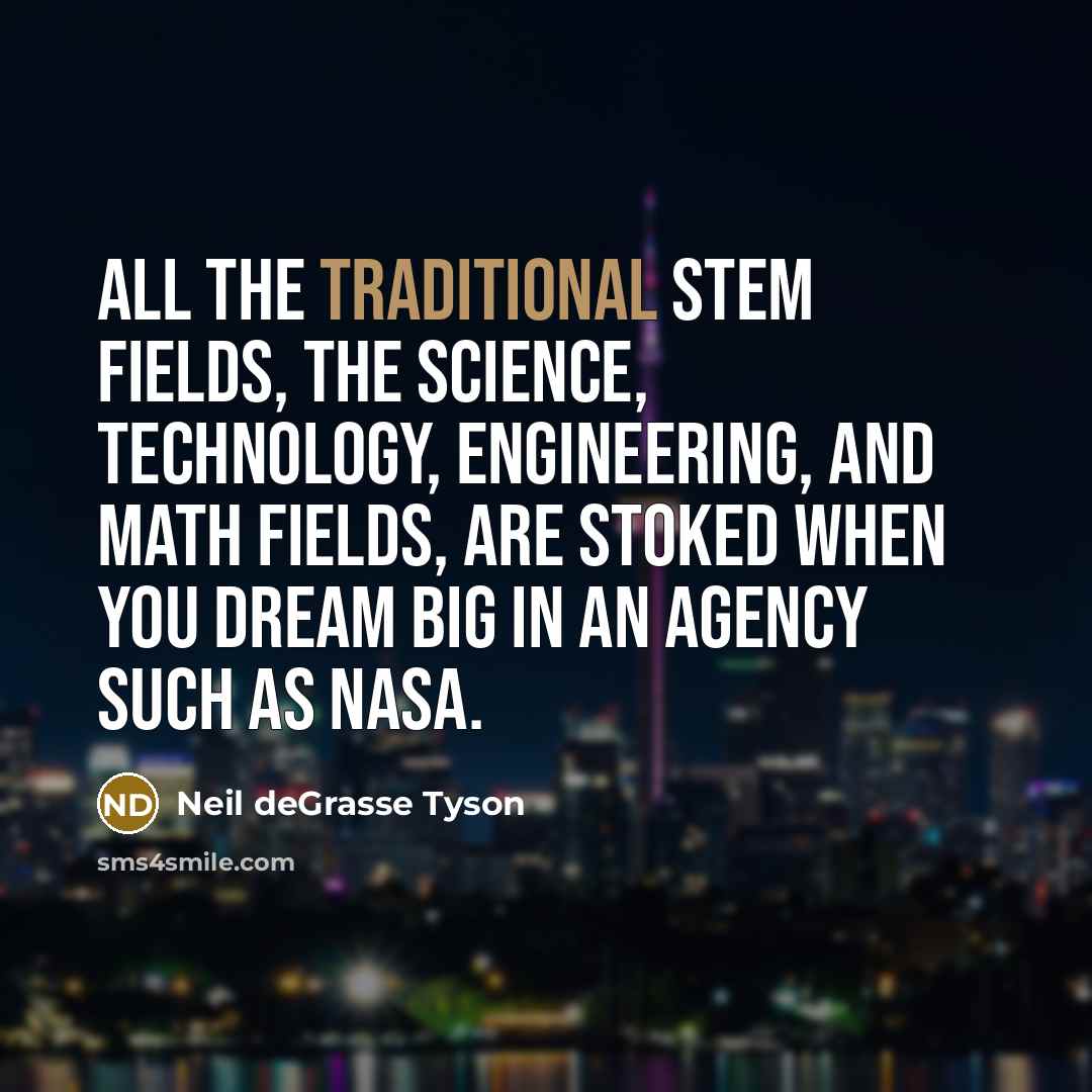 “All the traditional STEM fields, the science, technology, engineering, and…” quote by Neil deGrasse Tyson