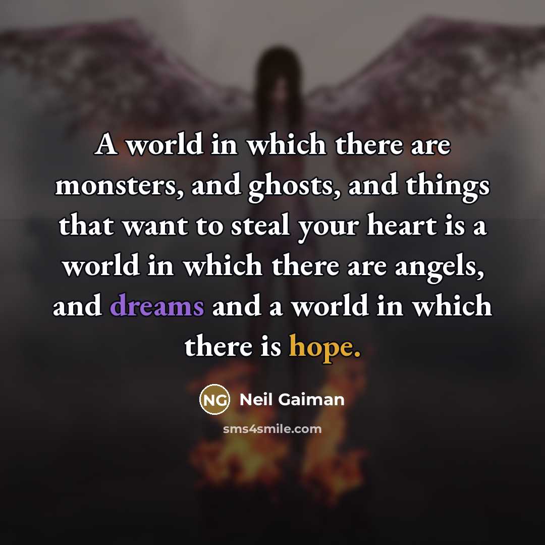 “A world in which there are monsters, and ghosts, and…” quote by Neil Gaiman