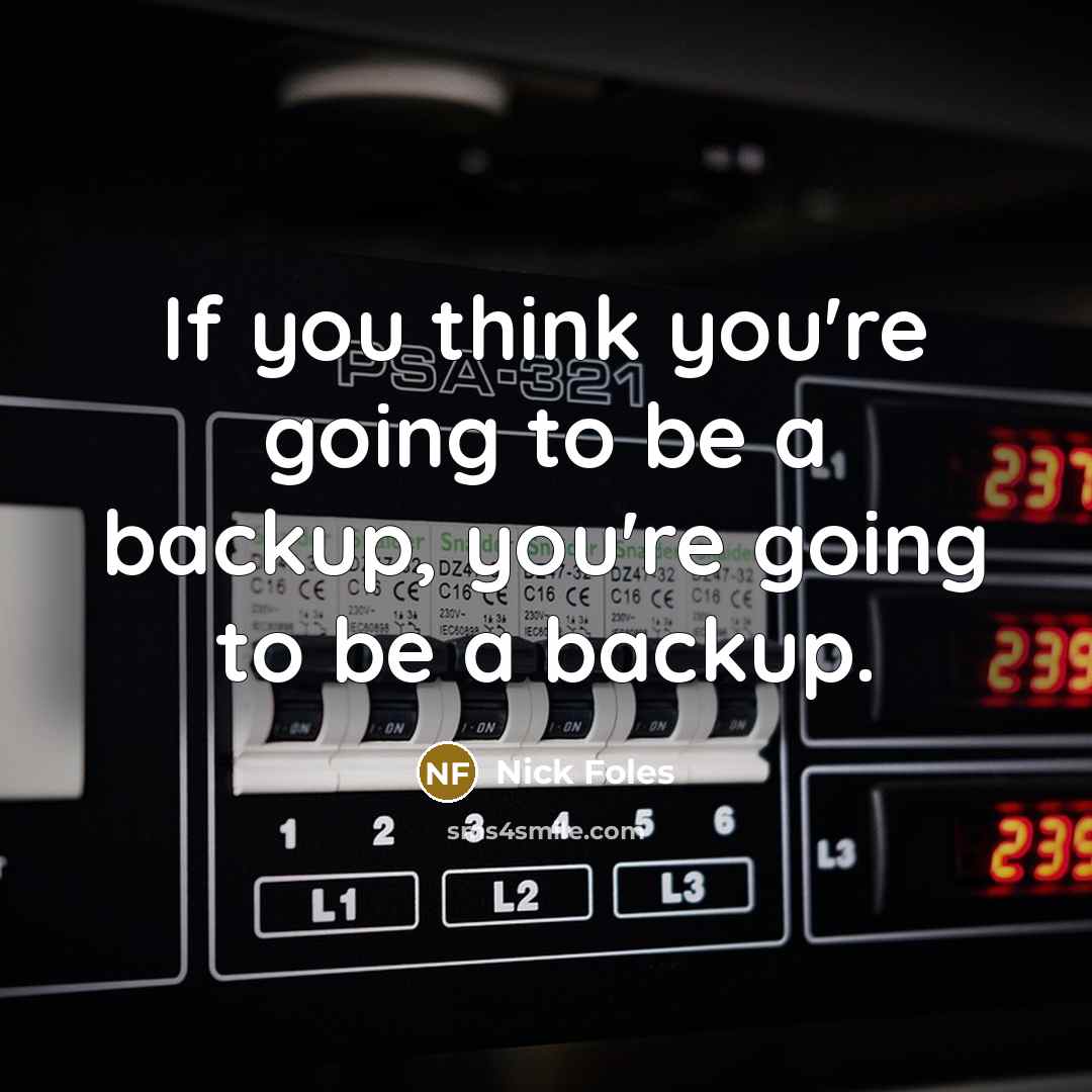 “If you think you're going to be a backup, you're…” quote by Nick Foles