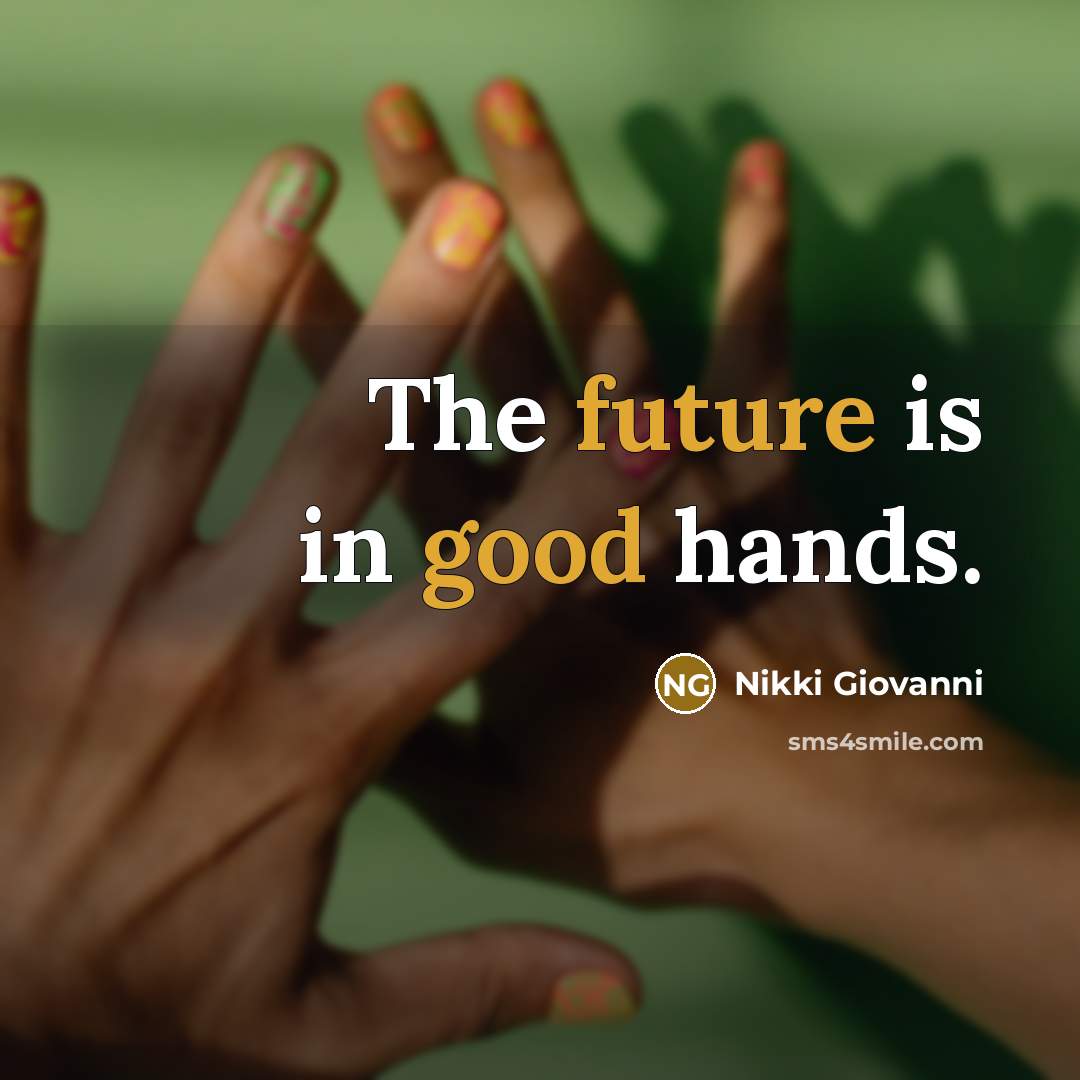 “The future is in good hands.” quote by Nikki Giovanni