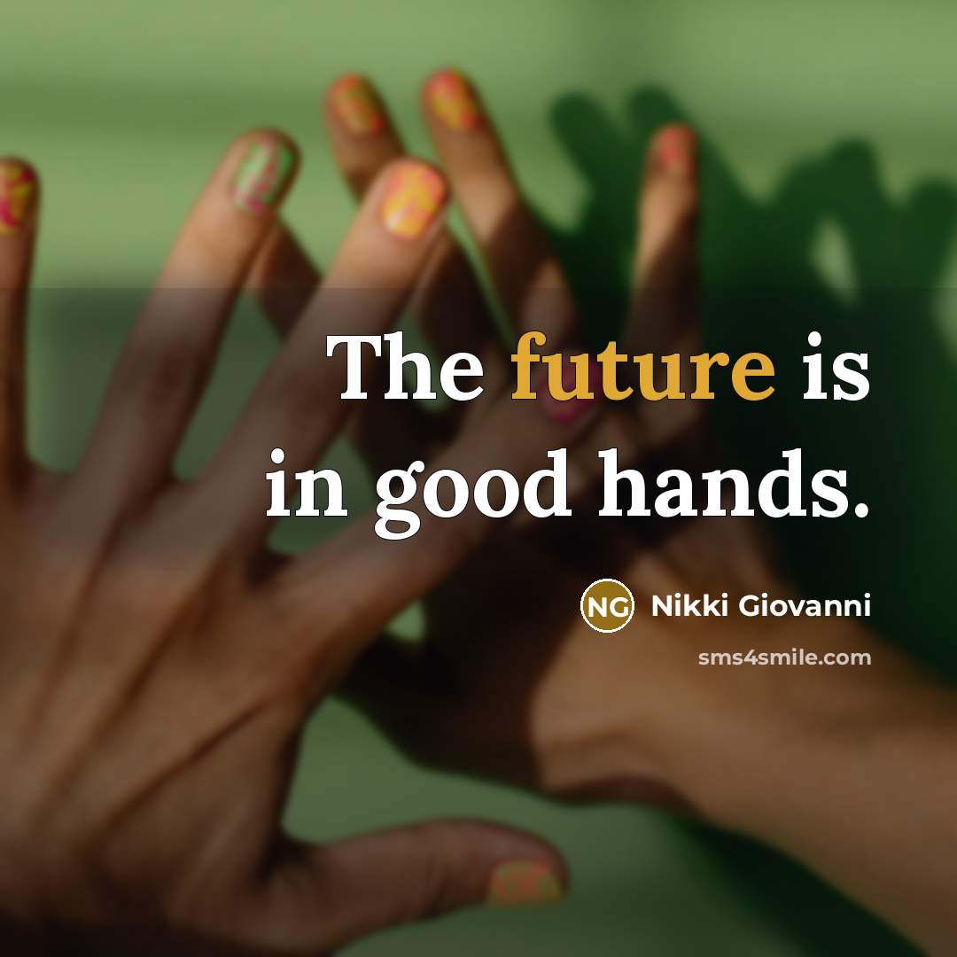 “The future is in good hands.…” quote by Nikki Giovanni