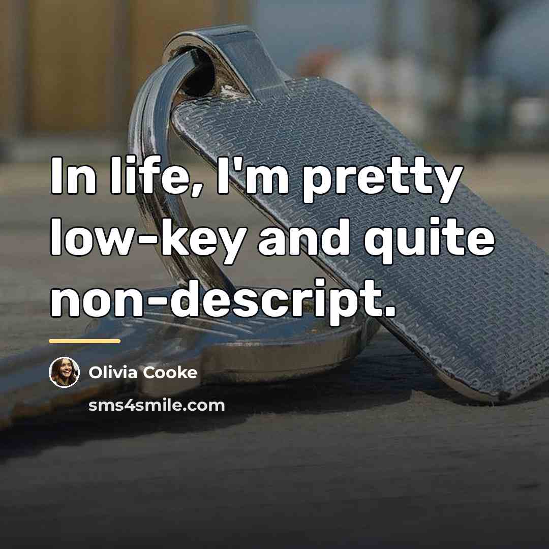 “In life, I'm pretty low-key and quite non-descript.…” quote by Olivia Cooke