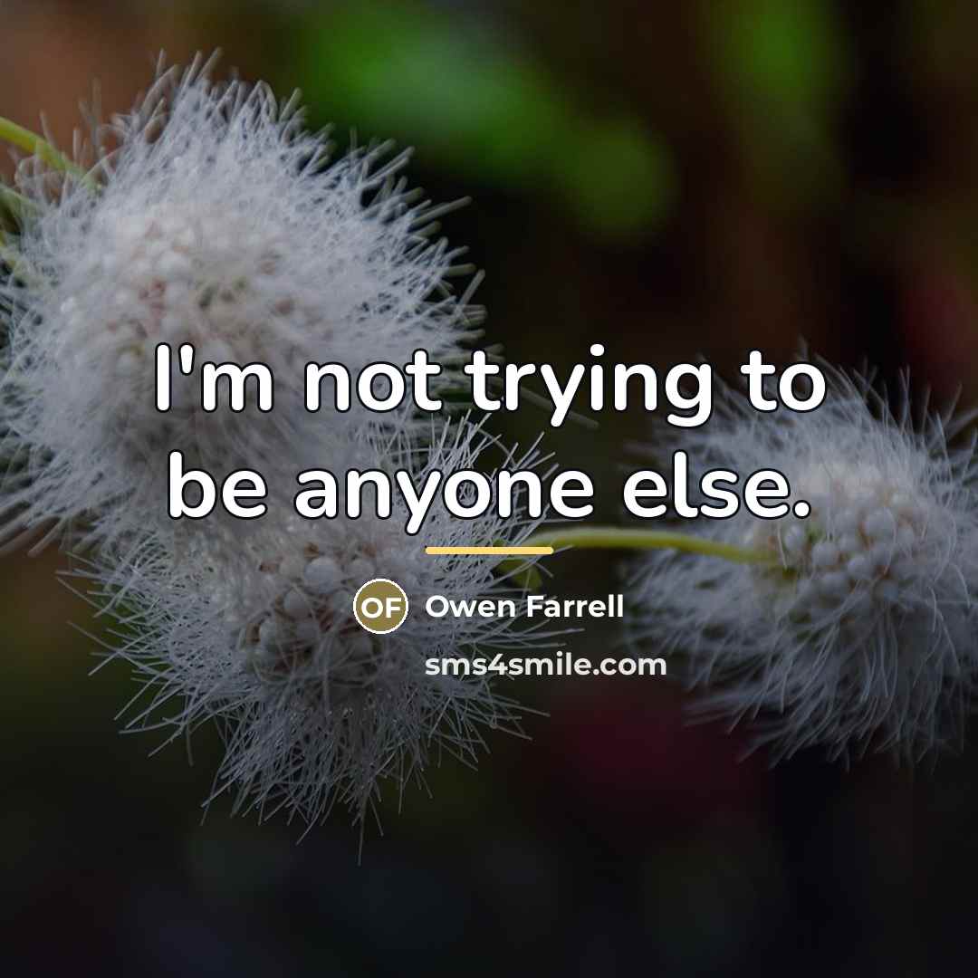 “I'm not trying to be anyone else.…” quote by Owen Farrell