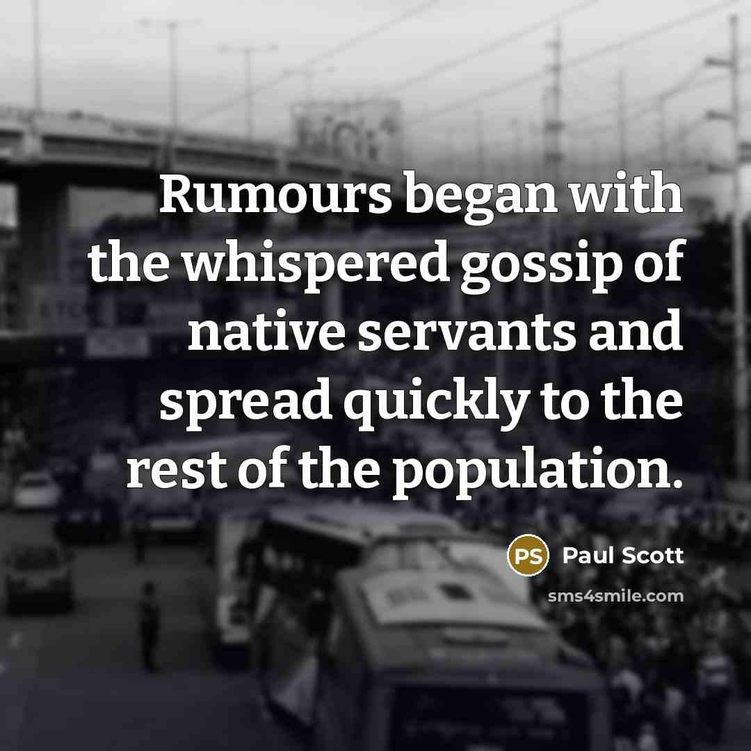 “Rumours began with the whispered gossip of native servants and…” quote by Paul Scott