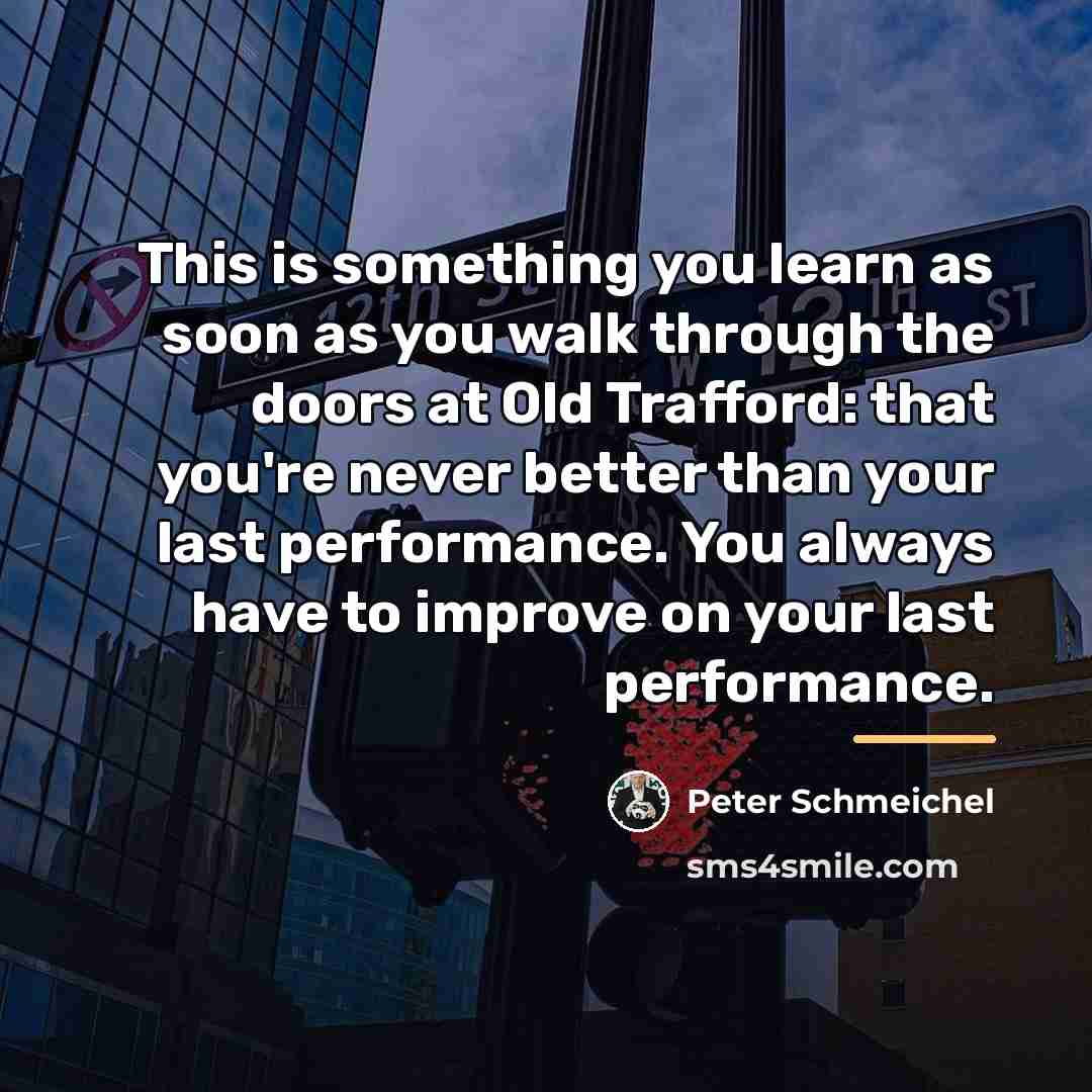 “This is something you learn as soon as you walk…” quote by Peter Schmeichel