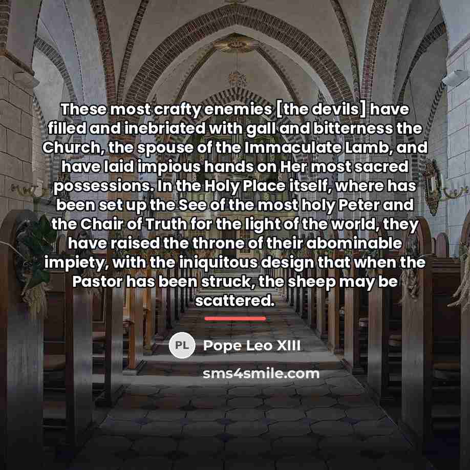 “These most crafty enemies [the devils] have filled and inebriated…” quote by Pope Leo XIII