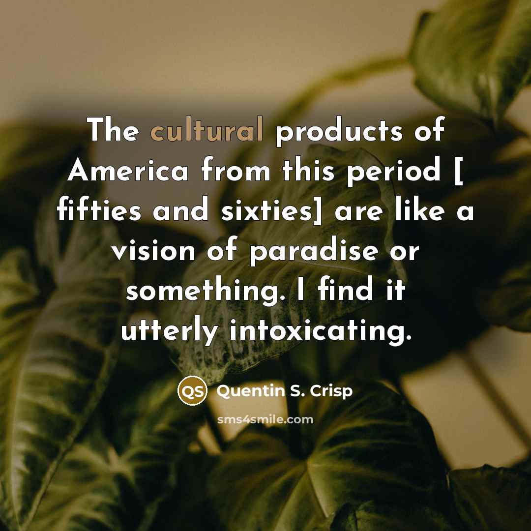 “The cultural products of America from this period [ fifties…” quote by Quentin S. Crisp