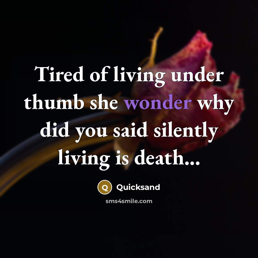 “Tired of living under thumb she wonder why did you…” quote by Quicksand