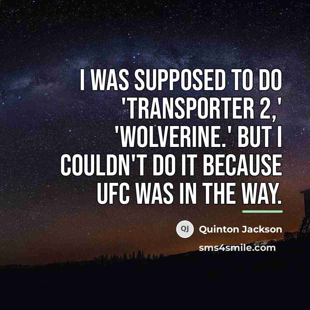 “I was supposed to do 'Transporter 2,' 'Wolverine.' But I…” quote by Quinton Jackson