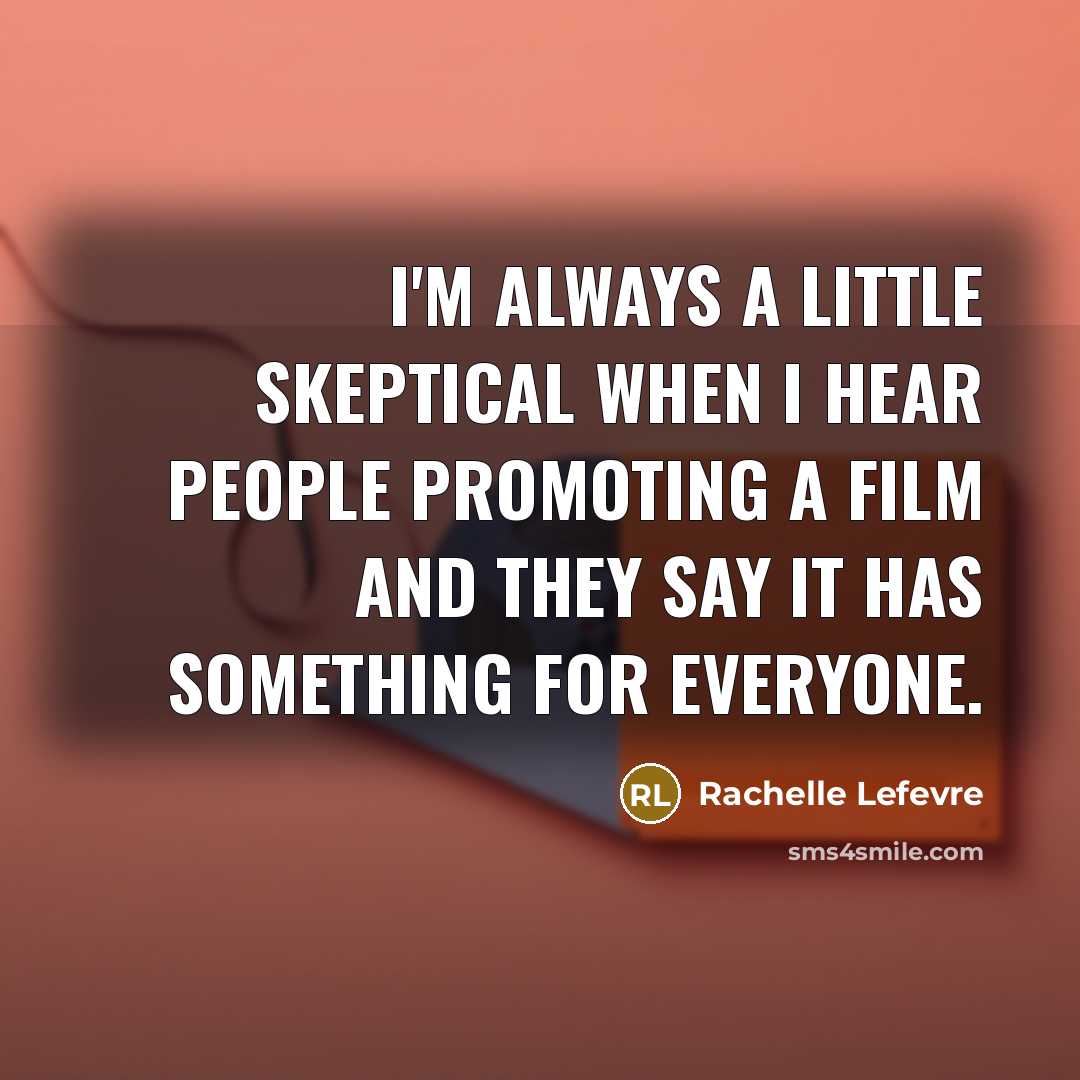 “I'm always a little skeptical when I hear people promoting…” quote by Rachelle Lefevre