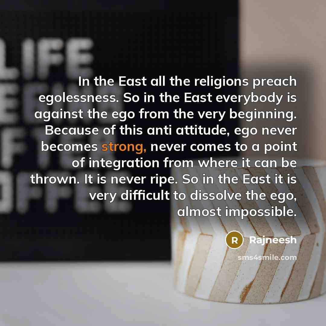 “In the East all the religions preach egolessness. So in…” quote by Rajneesh