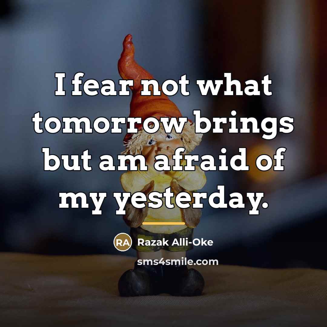“I fear not what tomorrow brings but am afraid of…” quote by Razak Alli-Oke