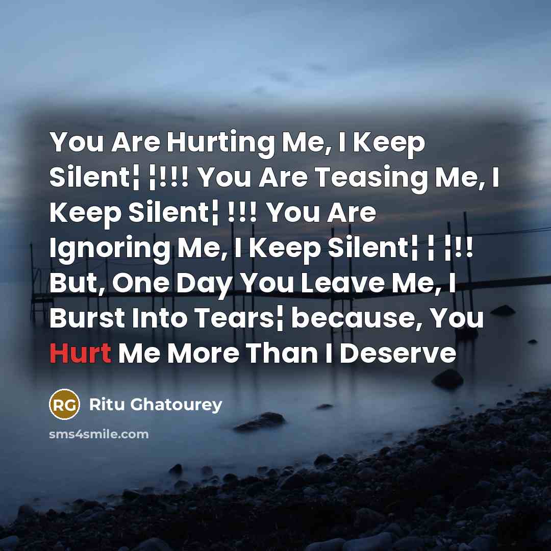 “You Are Hurting Me, I Keep Silent¦ ¦!!! You Are…” quote by Ritu Ghatourey