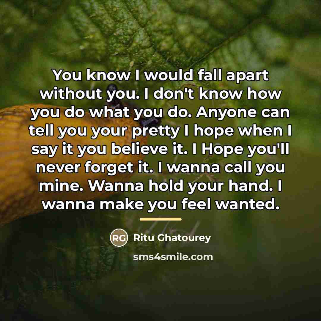 “You know I would fall apart without you. I don't…” quote by Ritu Ghatourey