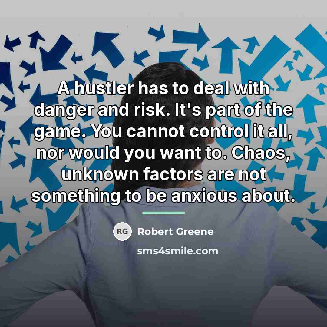 “A hustler has to deal with danger and risk. It's…” quote by Robert Greene