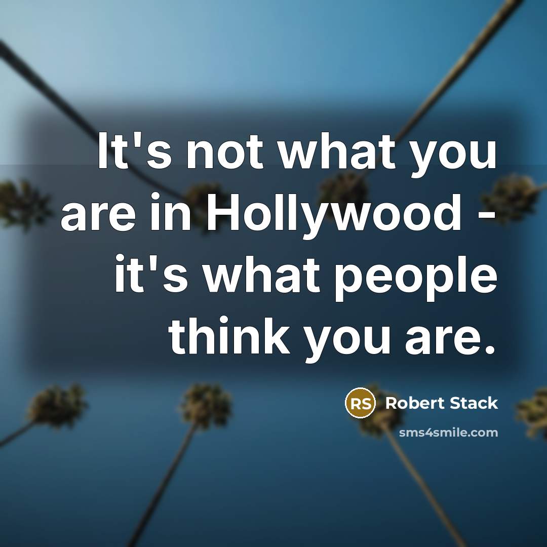 “It's not what you are in Hollywood - it's what…” quote by Robert Stack