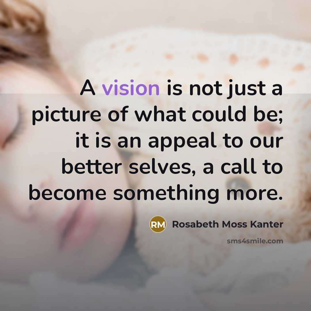 “A vision is not just a picture of what could…” quote by Rosabeth Moss Kanter