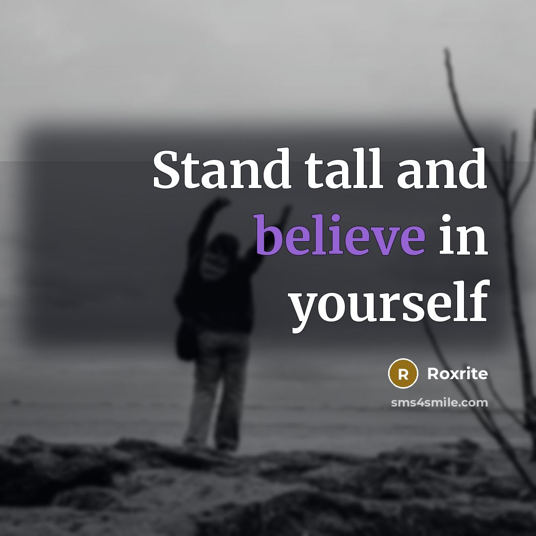 “Stand tall and believe in yourself…” quote by Roxrite