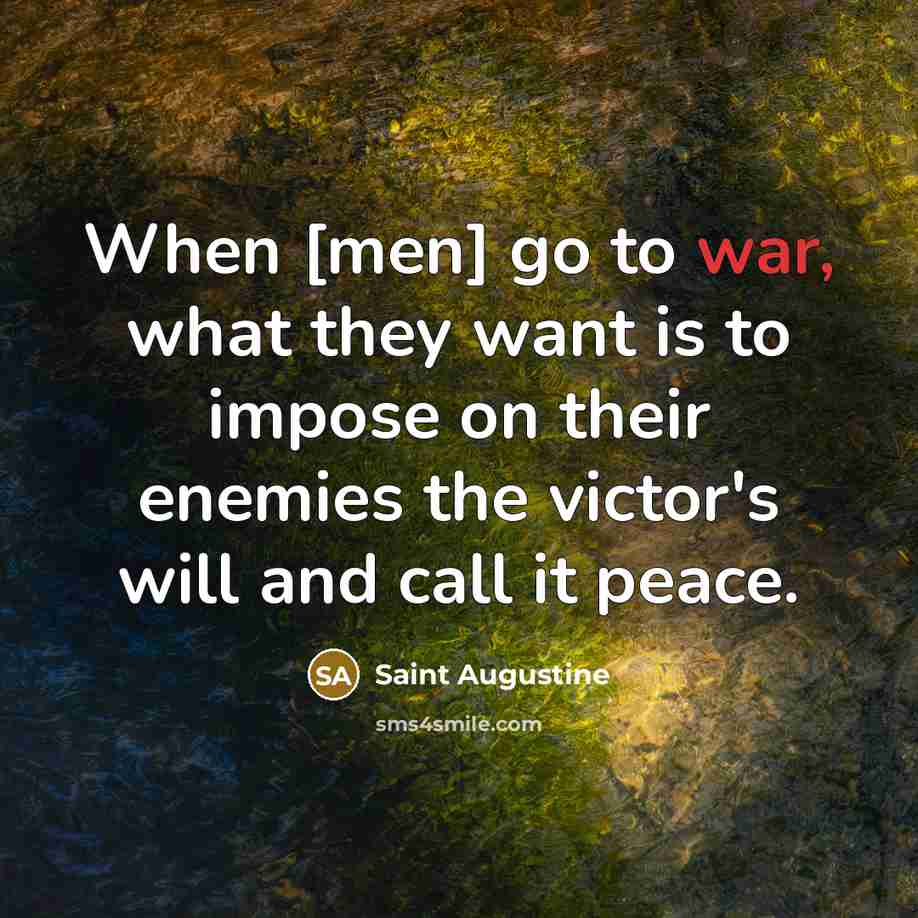 “When [men] go to war, what they want is to…” quote by Saint Augustine