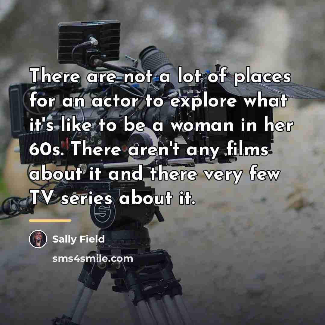 “There are not a lot of places for an actor…” quote by Sally Field