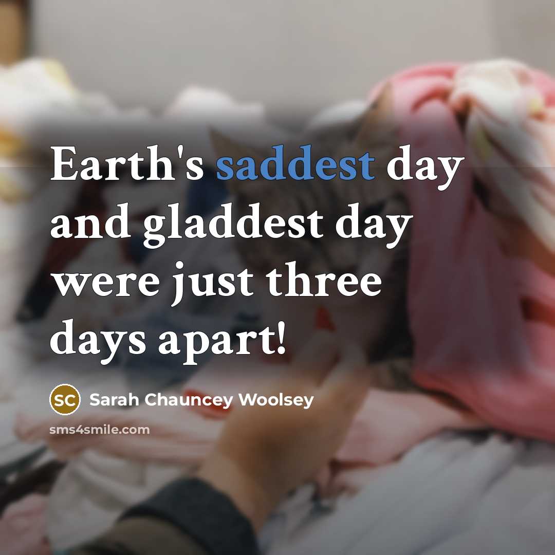 “Earth's saddest day and gladdest day were just three days…” quote by Sarah Chauncey Woolsey