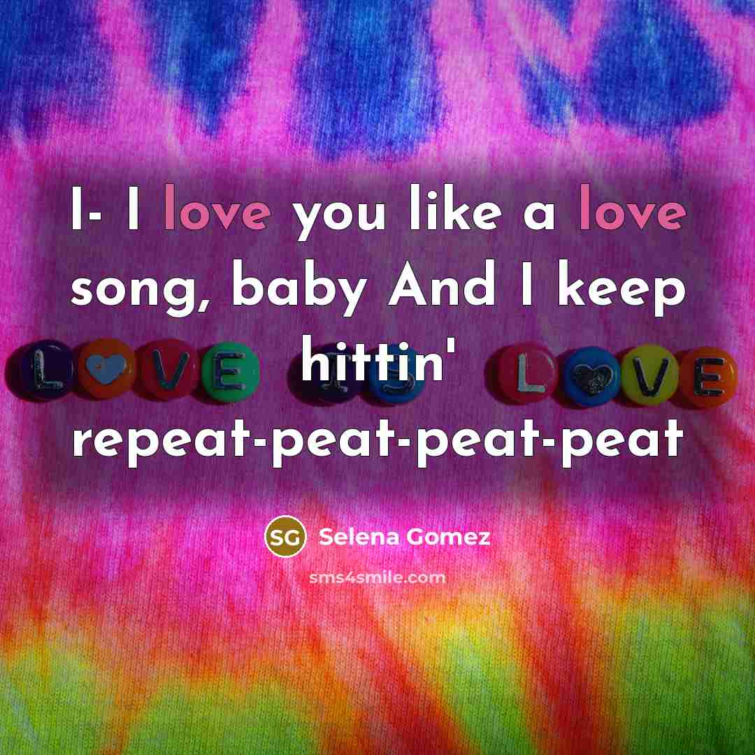 “I- I love you like a love song, baby And…” quote by Selena Gomez
