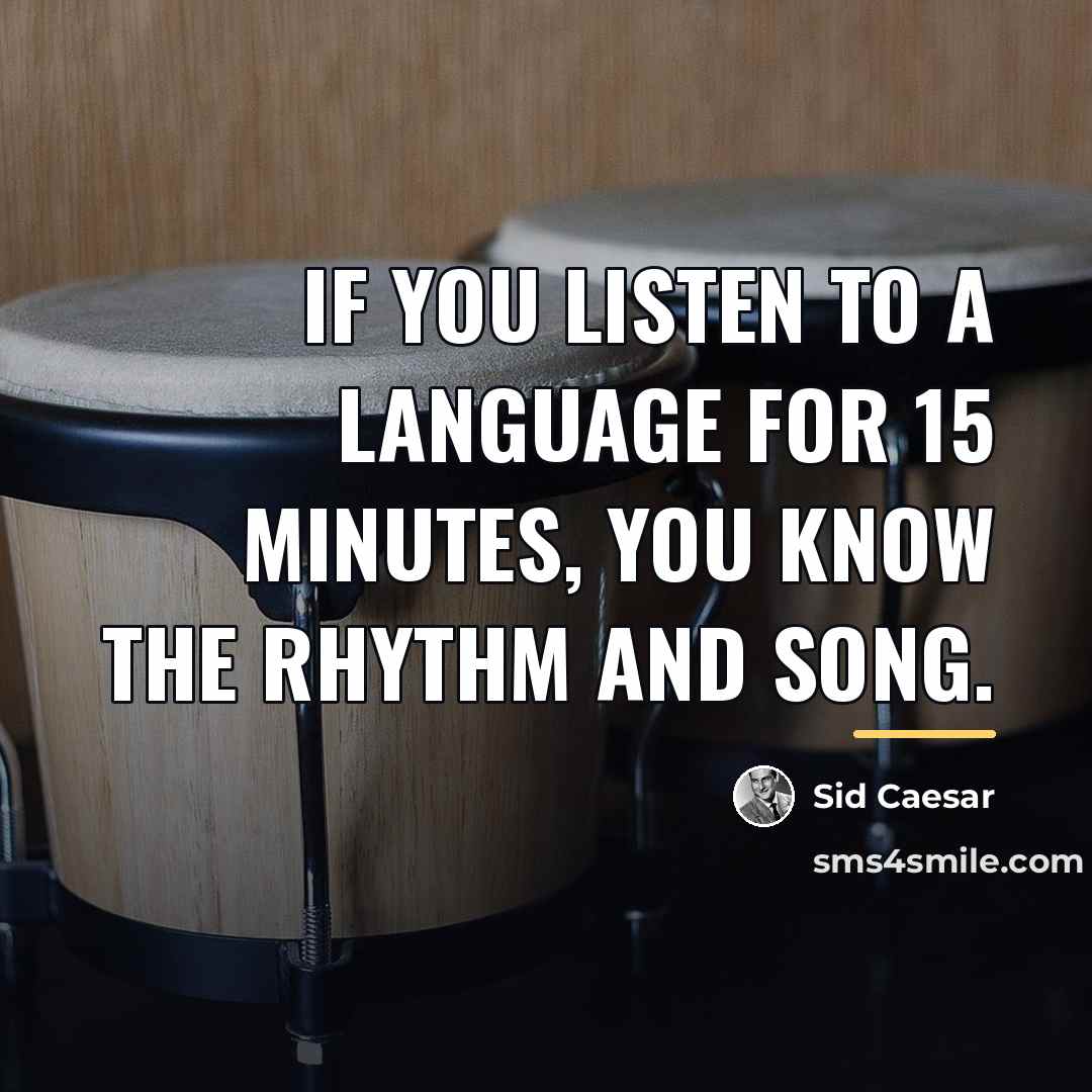 “If you listen to a language for 15 minutes, you…” quote by Sid Caesar
