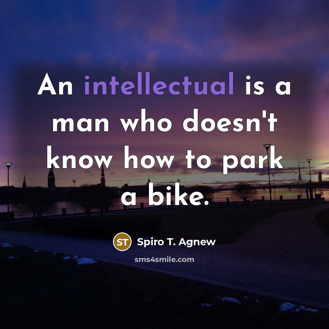 “An intellectual is a man who doesn't know how to…” quote by Spiro T. Agnew
