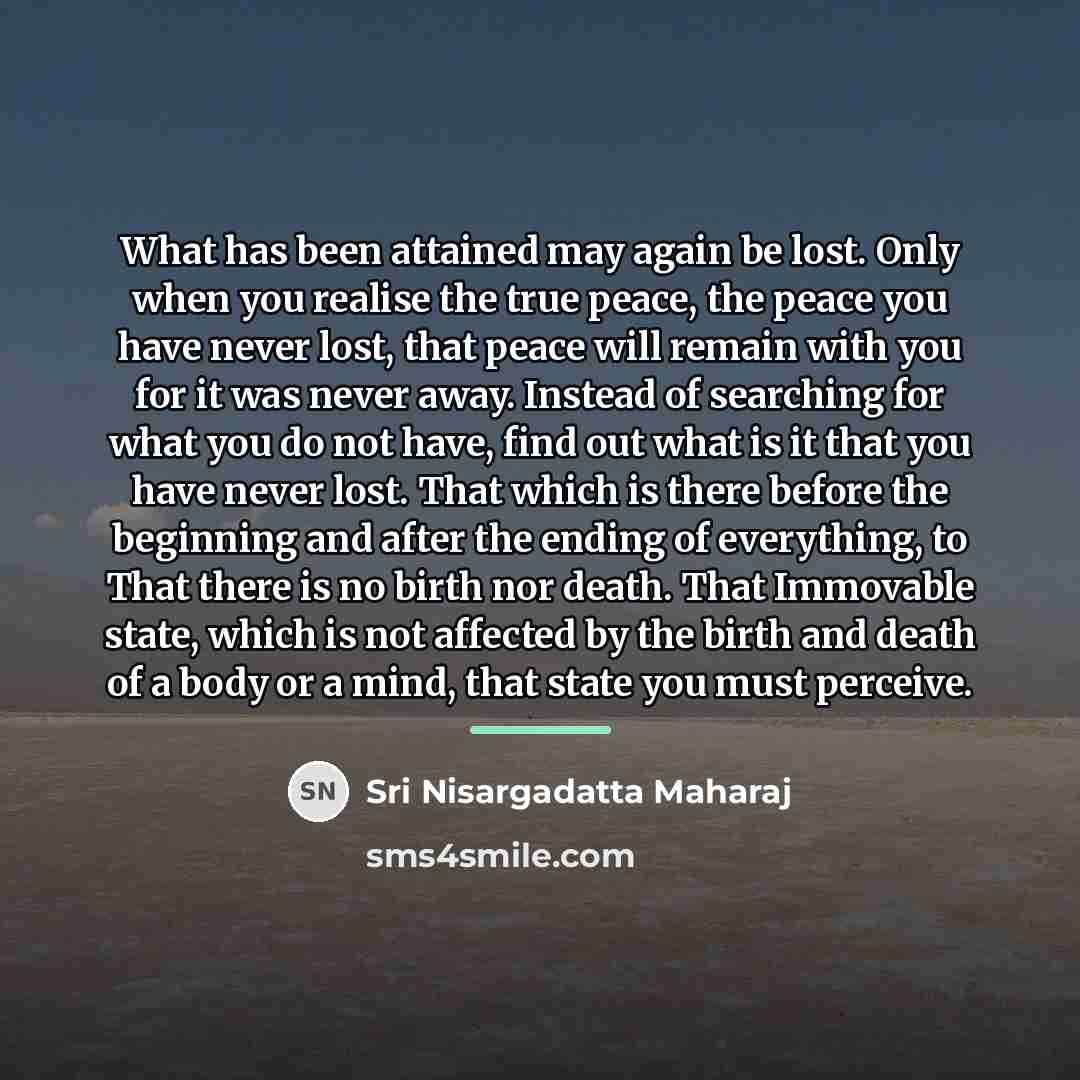“What has been attained may again be lost. Only when…” quote by Sri Nisargadatta Maharaj