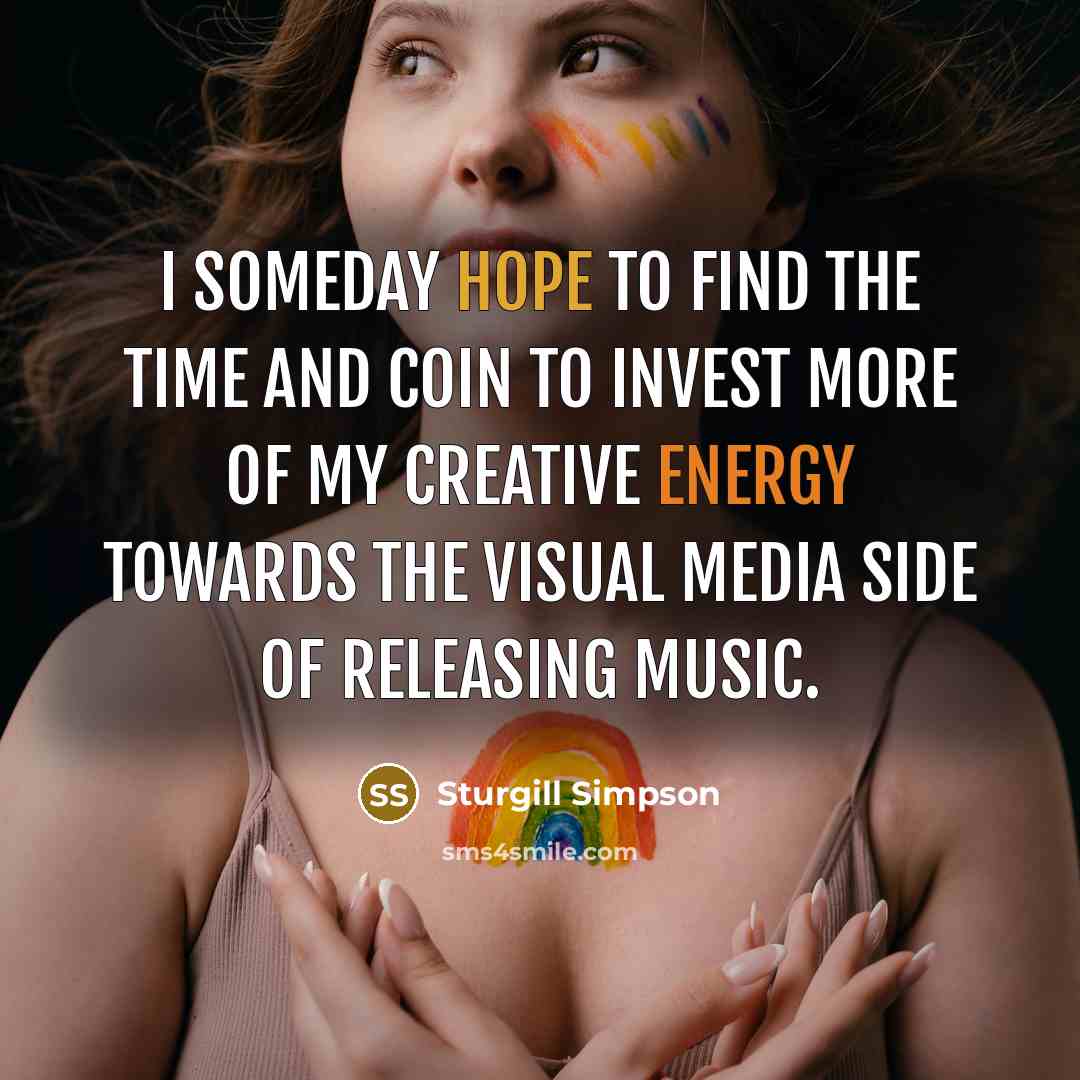 “I someday hope to find the time and coin to…” quote by Sturgill Simpson